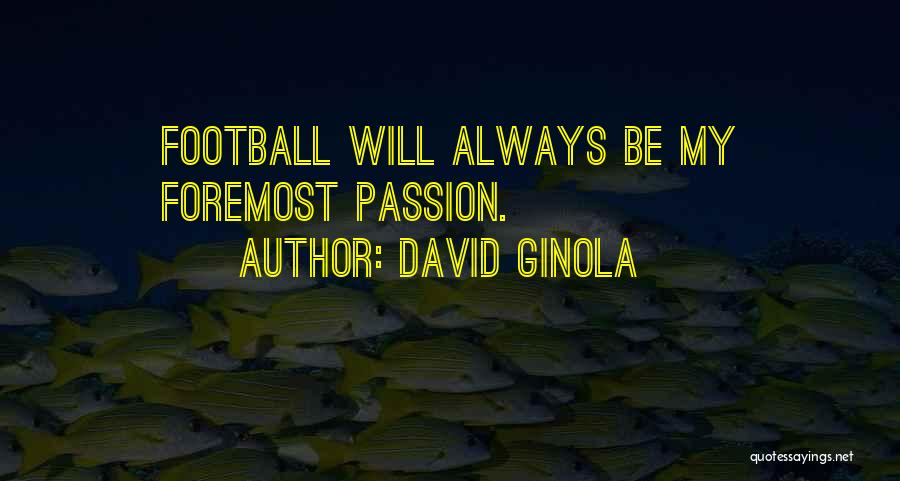 David Ginola Quotes: Football Will Always Be My Foremost Passion.