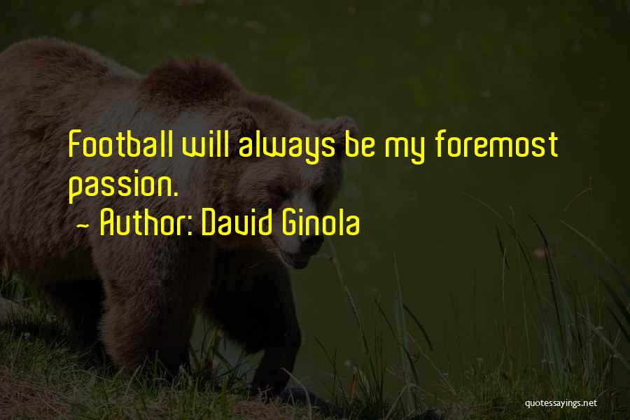 David Ginola Quotes: Football Will Always Be My Foremost Passion.