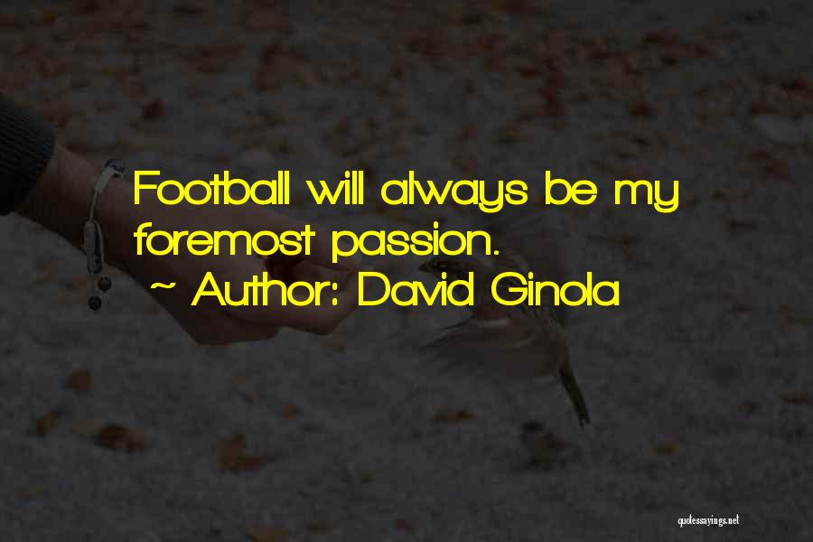 David Ginola Quotes: Football Will Always Be My Foremost Passion.