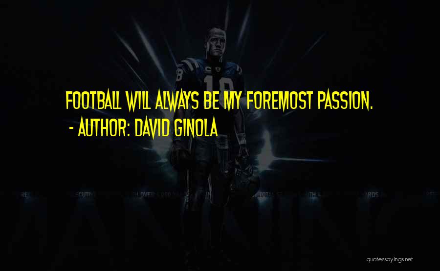 David Ginola Quotes: Football Will Always Be My Foremost Passion.