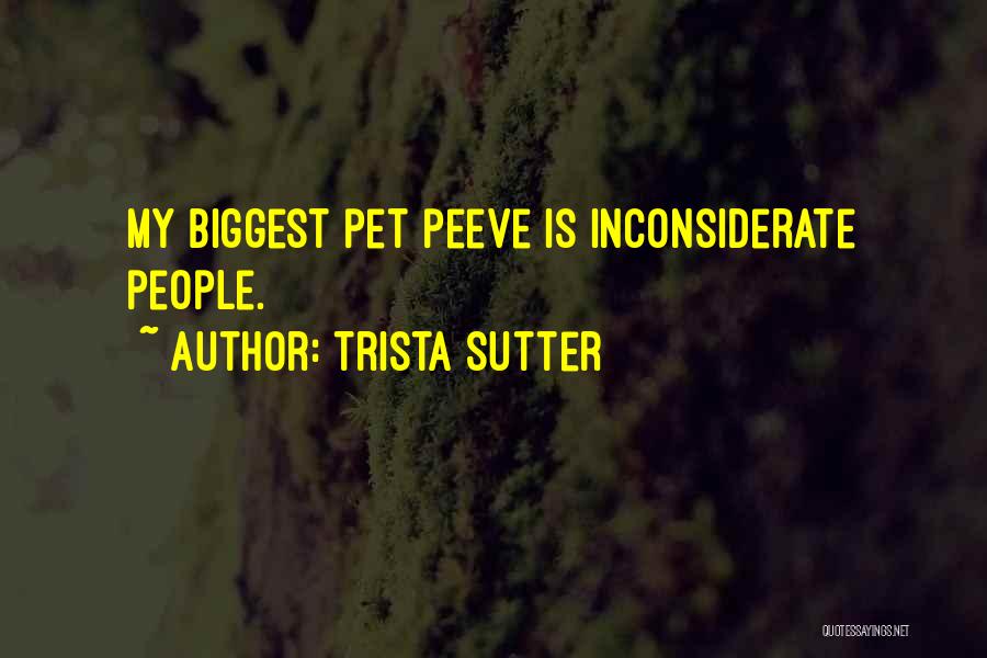 Trista Sutter Quotes: My Biggest Pet Peeve Is Inconsiderate People.