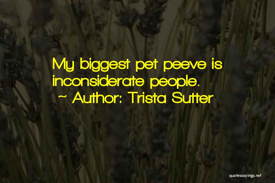 Trista Sutter Quotes: My Biggest Pet Peeve Is Inconsiderate People.