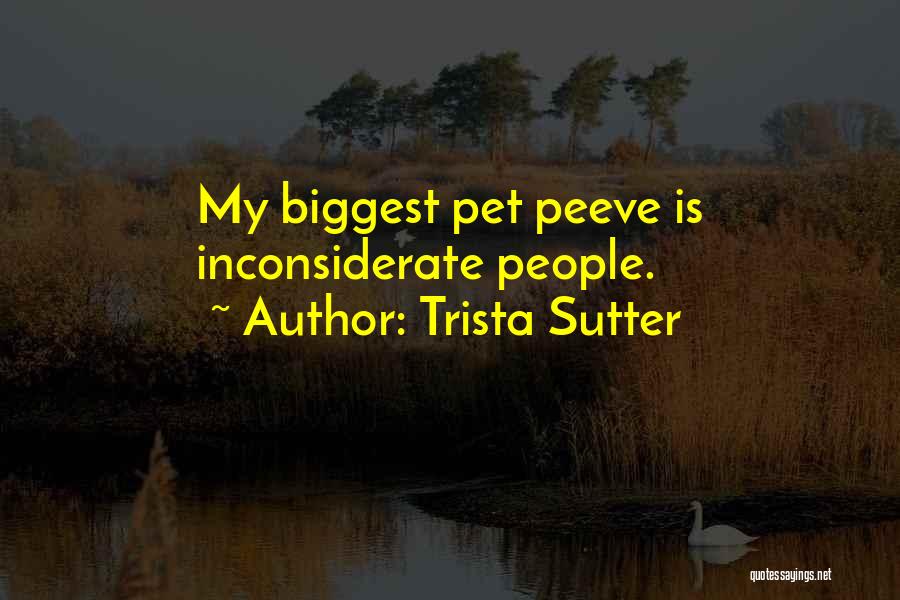 Trista Sutter Quotes: My Biggest Pet Peeve Is Inconsiderate People.