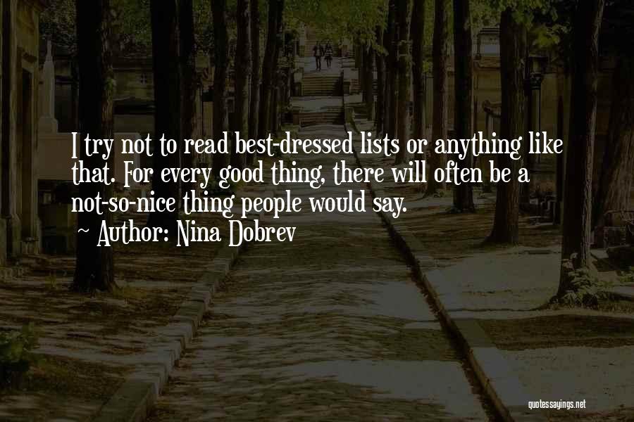 Nina Dobrev Quotes: I Try Not To Read Best-dressed Lists Or Anything Like That. For Every Good Thing, There Will Often Be A