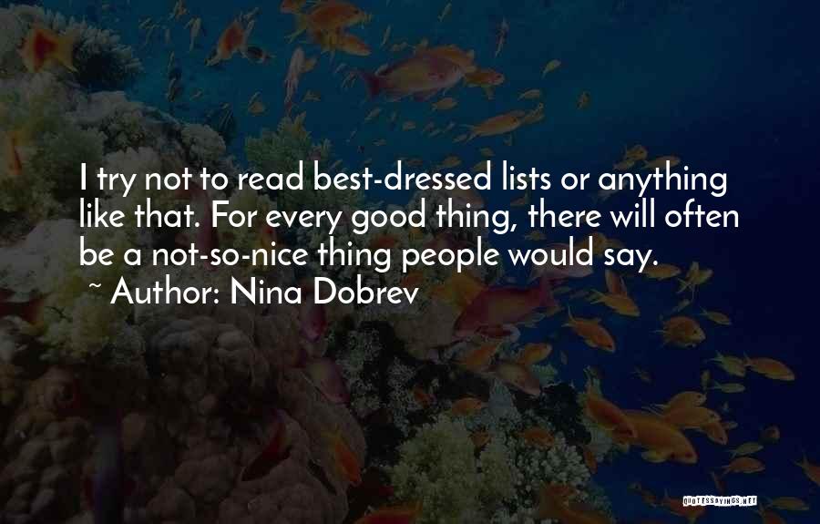 Nina Dobrev Quotes: I Try Not To Read Best-dressed Lists Or Anything Like That. For Every Good Thing, There Will Often Be A