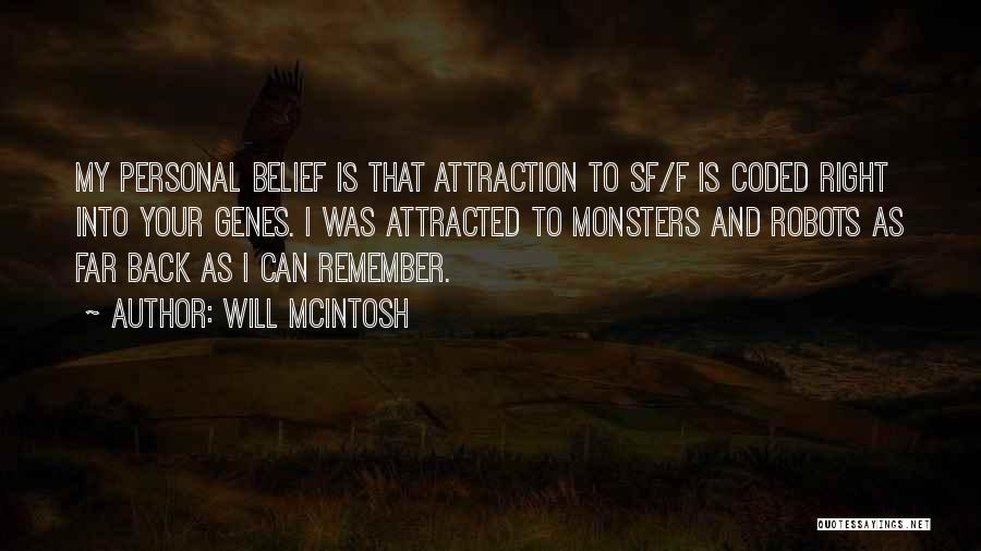 Will McIntosh Quotes: My Personal Belief Is That Attraction To Sf/f Is Coded Right Into Your Genes. I Was Attracted To Monsters And
