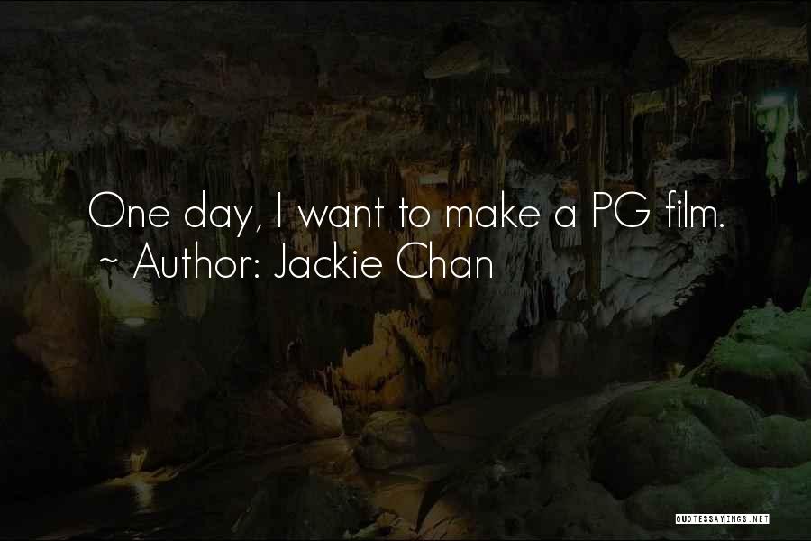 Jackie Chan Quotes: One Day, I Want To Make A Pg Film.