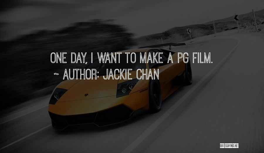Jackie Chan Quotes: One Day, I Want To Make A Pg Film.
