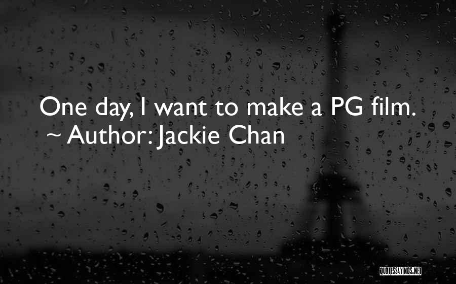 Jackie Chan Quotes: One Day, I Want To Make A Pg Film.