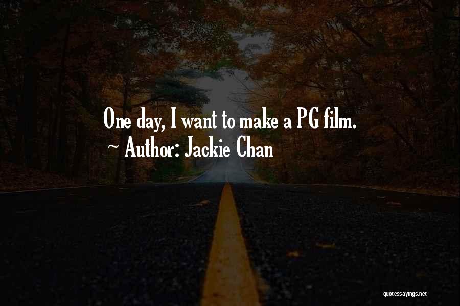 Jackie Chan Quotes: One Day, I Want To Make A Pg Film.