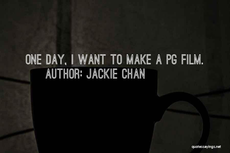 Jackie Chan Quotes: One Day, I Want To Make A Pg Film.