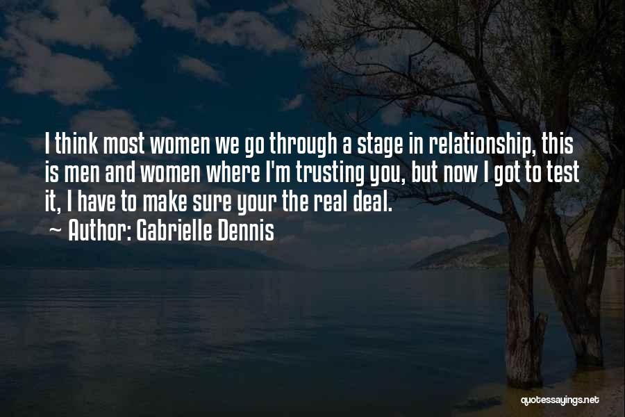 Gabrielle Dennis Quotes: I Think Most Women We Go Through A Stage In Relationship, This Is Men And Women Where I'm Trusting You,
