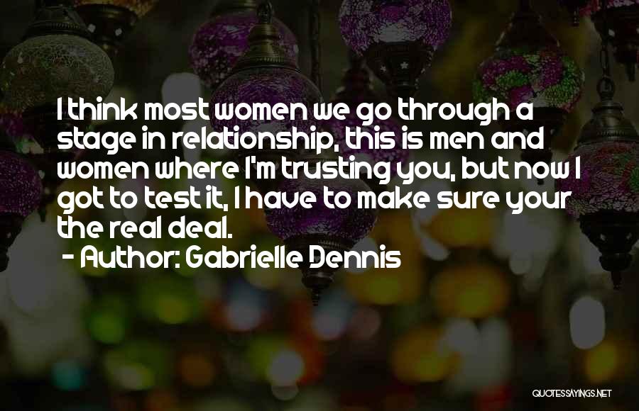 Gabrielle Dennis Quotes: I Think Most Women We Go Through A Stage In Relationship, This Is Men And Women Where I'm Trusting You,
