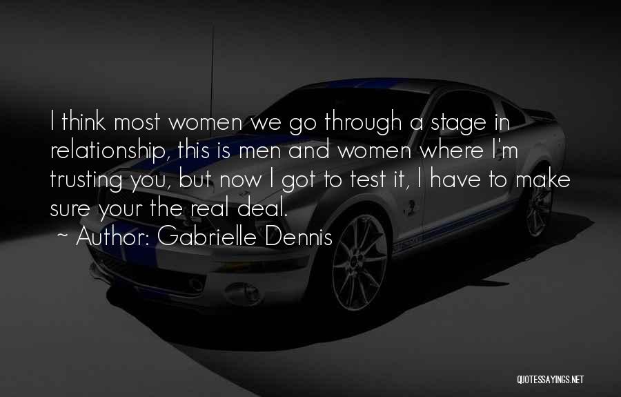 Gabrielle Dennis Quotes: I Think Most Women We Go Through A Stage In Relationship, This Is Men And Women Where I'm Trusting You,