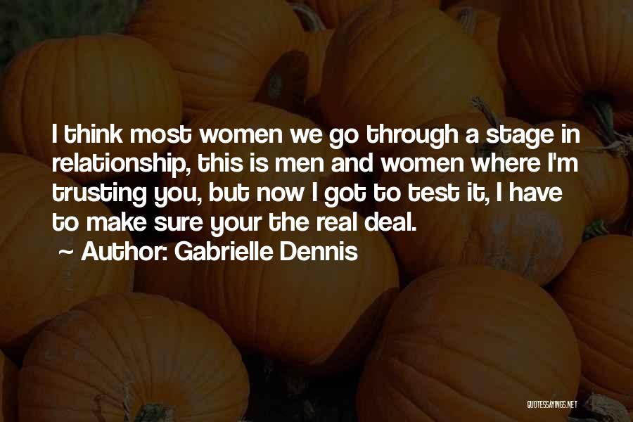 Gabrielle Dennis Quotes: I Think Most Women We Go Through A Stage In Relationship, This Is Men And Women Where I'm Trusting You,