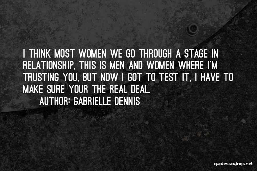 Gabrielle Dennis Quotes: I Think Most Women We Go Through A Stage In Relationship, This Is Men And Women Where I'm Trusting You,