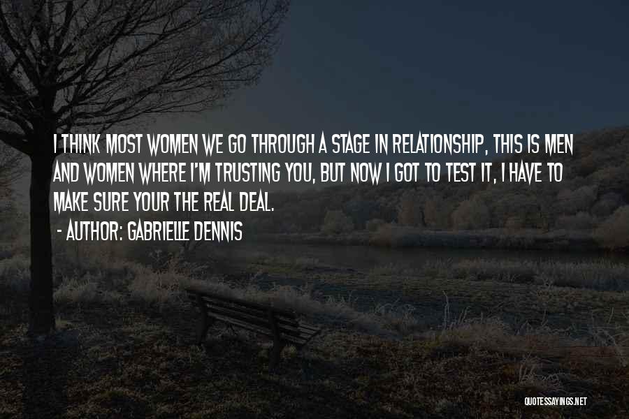 Gabrielle Dennis Quotes: I Think Most Women We Go Through A Stage In Relationship, This Is Men And Women Where I'm Trusting You,