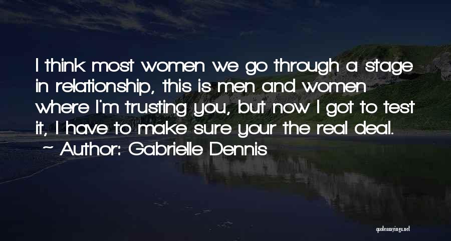Gabrielle Dennis Quotes: I Think Most Women We Go Through A Stage In Relationship, This Is Men And Women Where I'm Trusting You,