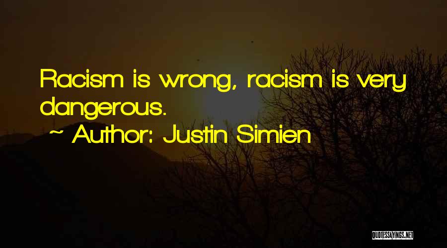 Justin Simien Quotes: Racism Is Wrong, Racism Is Very Dangerous.