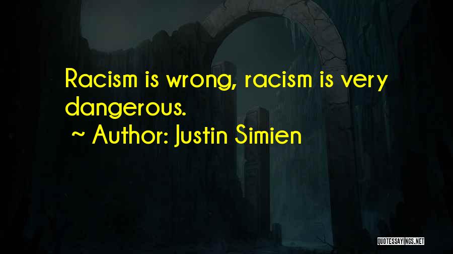 Justin Simien Quotes: Racism Is Wrong, Racism Is Very Dangerous.