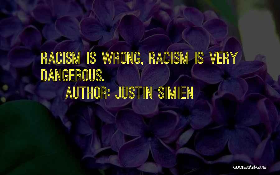 Justin Simien Quotes: Racism Is Wrong, Racism Is Very Dangerous.