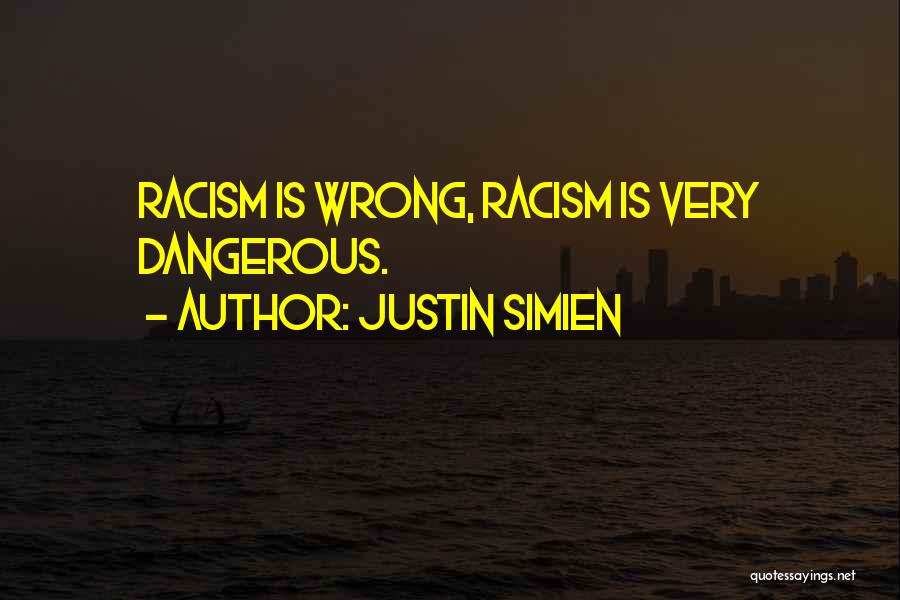 Justin Simien Quotes: Racism Is Wrong, Racism Is Very Dangerous.