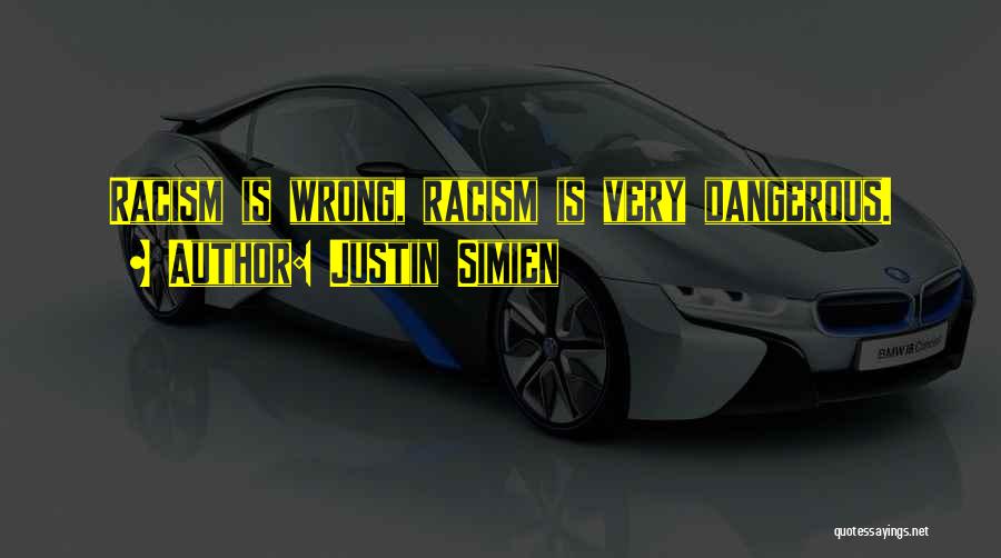Justin Simien Quotes: Racism Is Wrong, Racism Is Very Dangerous.