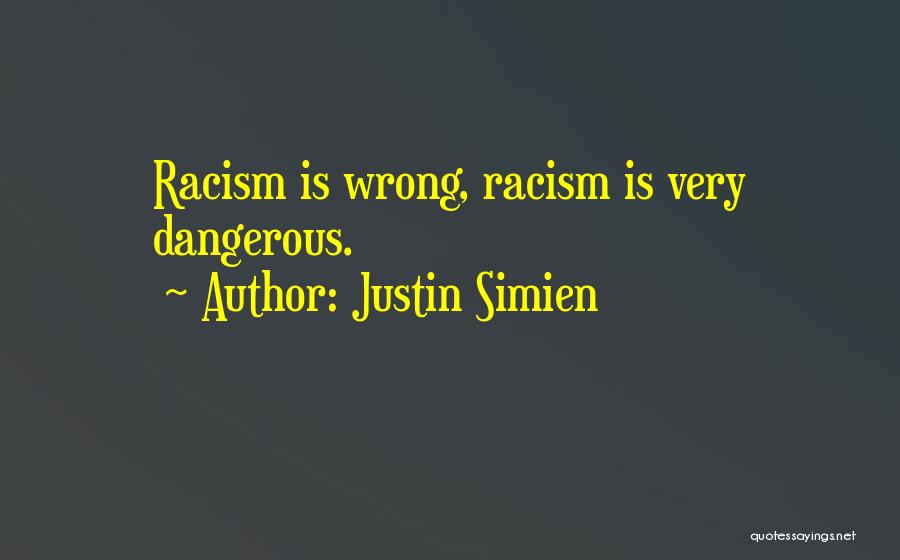 Justin Simien Quotes: Racism Is Wrong, Racism Is Very Dangerous.