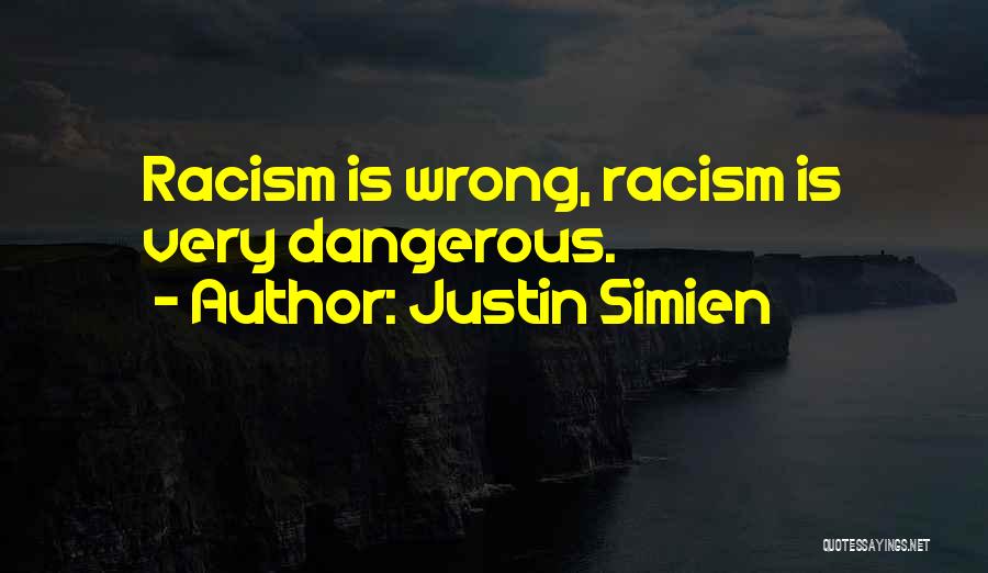 Justin Simien Quotes: Racism Is Wrong, Racism Is Very Dangerous.