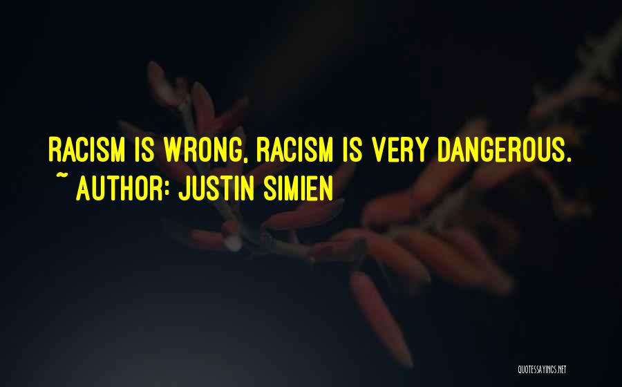 Justin Simien Quotes: Racism Is Wrong, Racism Is Very Dangerous.