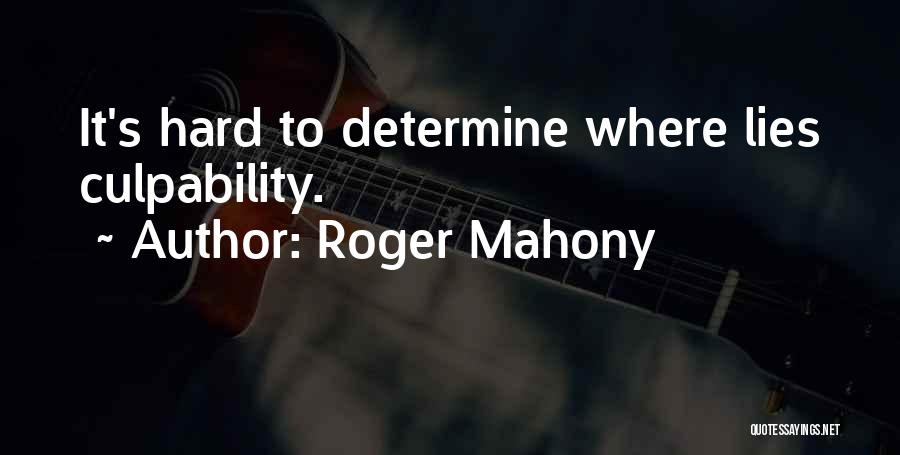 Roger Mahony Quotes: It's Hard To Determine Where Lies Culpability.