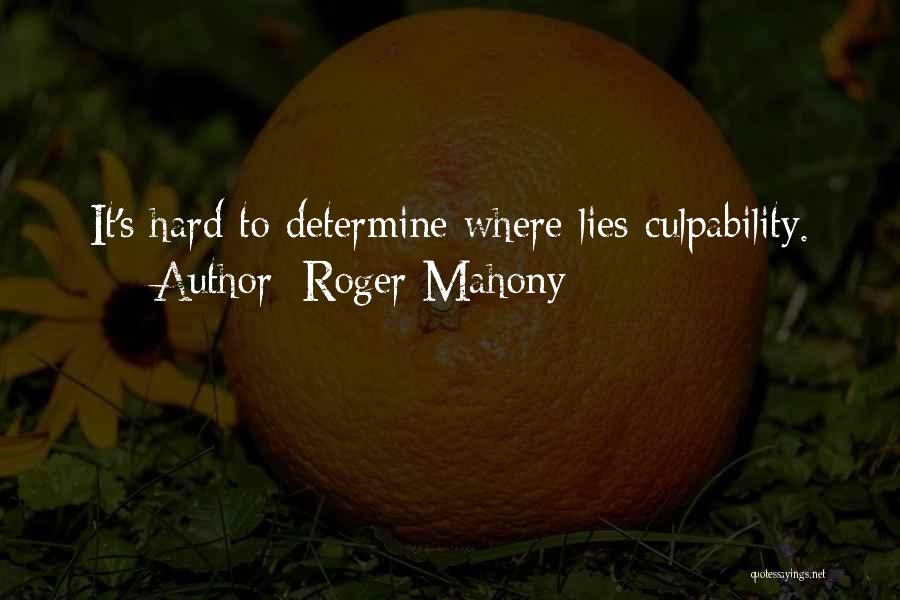 Roger Mahony Quotes: It's Hard To Determine Where Lies Culpability.