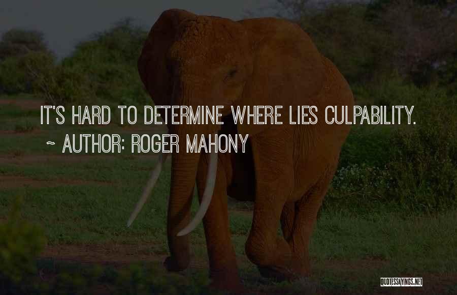 Roger Mahony Quotes: It's Hard To Determine Where Lies Culpability.