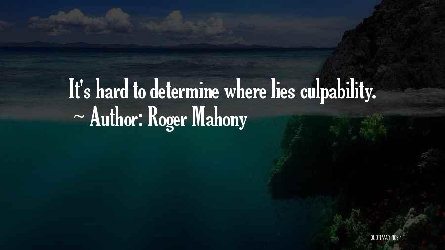 Roger Mahony Quotes: It's Hard To Determine Where Lies Culpability.