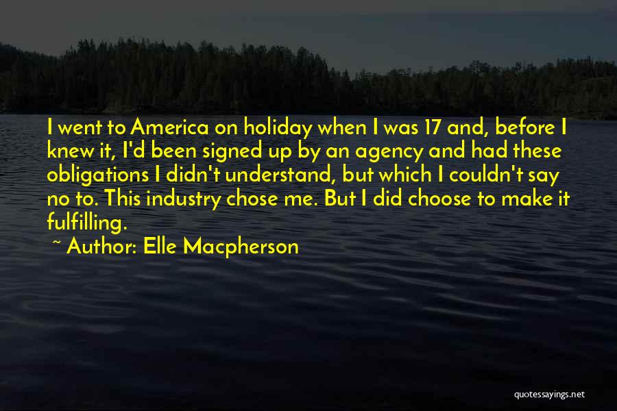 Elle Macpherson Quotes: I Went To America On Holiday When I Was 17 And, Before I Knew It, I'd Been Signed Up By