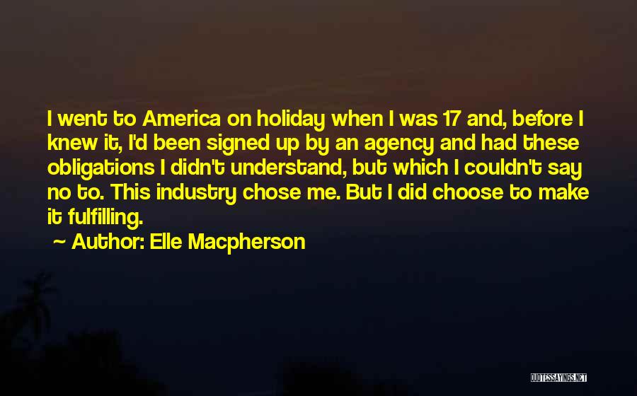 Elle Macpherson Quotes: I Went To America On Holiday When I Was 17 And, Before I Knew It, I'd Been Signed Up By