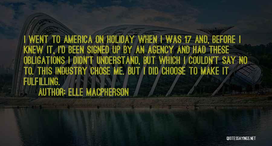 Elle Macpherson Quotes: I Went To America On Holiday When I Was 17 And, Before I Knew It, I'd Been Signed Up By