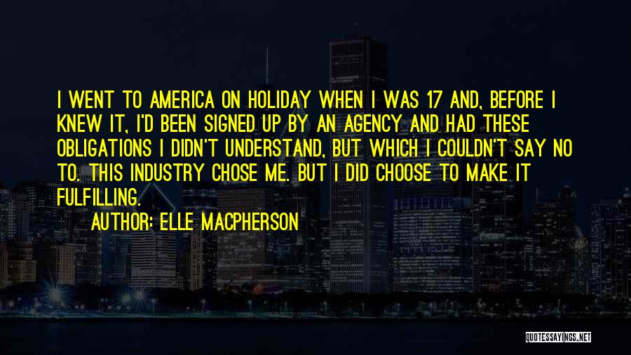Elle Macpherson Quotes: I Went To America On Holiday When I Was 17 And, Before I Knew It, I'd Been Signed Up By