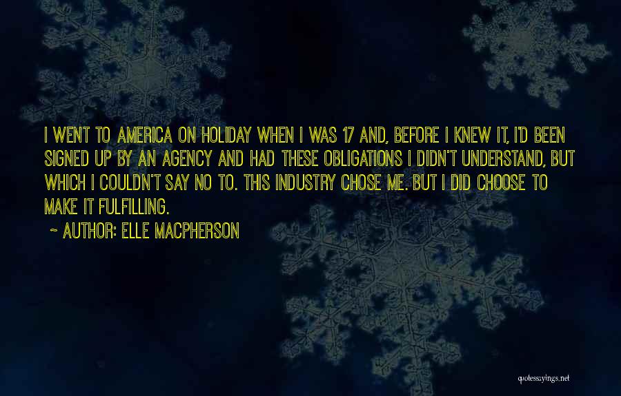 Elle Macpherson Quotes: I Went To America On Holiday When I Was 17 And, Before I Knew It, I'd Been Signed Up By