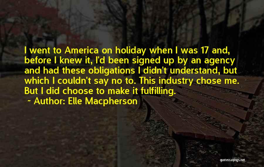 Elle Macpherson Quotes: I Went To America On Holiday When I Was 17 And, Before I Knew It, I'd Been Signed Up By