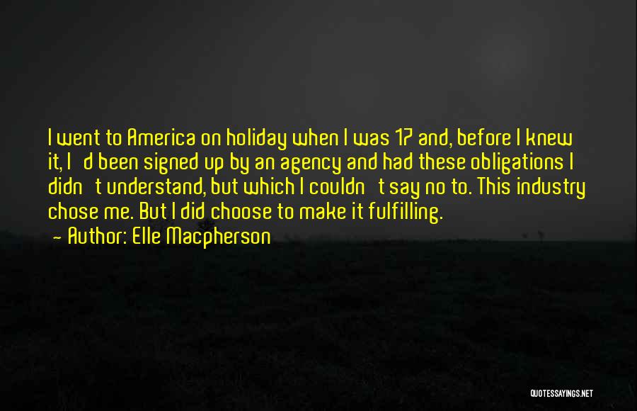 Elle Macpherson Quotes: I Went To America On Holiday When I Was 17 And, Before I Knew It, I'd Been Signed Up By