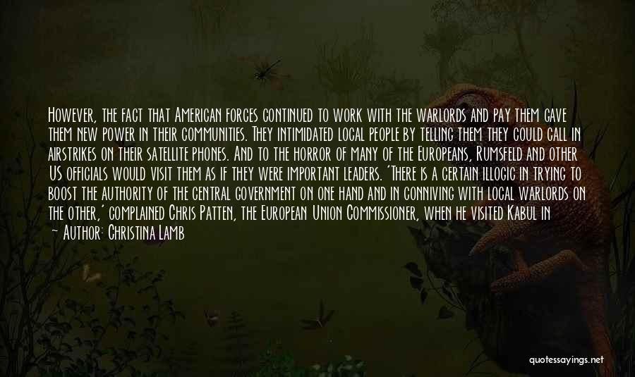 Christina Lamb Quotes: However, The Fact That American Forces Continued To Work With The Warlords And Pay Them Gave Them New Power In