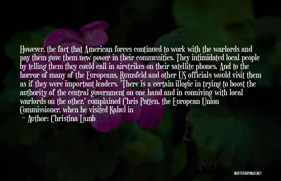 Christina Lamb Quotes: However, The Fact That American Forces Continued To Work With The Warlords And Pay Them Gave Them New Power In