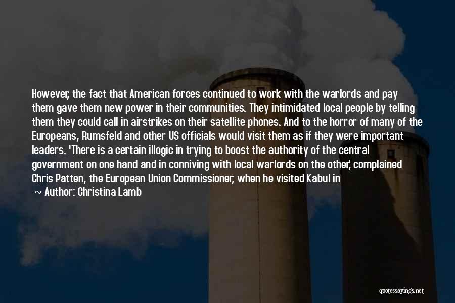 Christina Lamb Quotes: However, The Fact That American Forces Continued To Work With The Warlords And Pay Them Gave Them New Power In