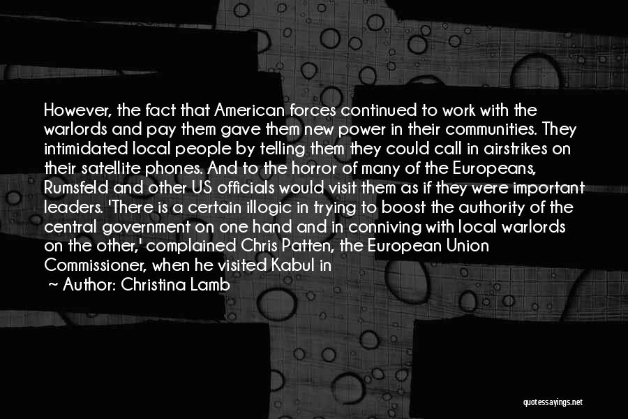Christina Lamb Quotes: However, The Fact That American Forces Continued To Work With The Warlords And Pay Them Gave Them New Power In
