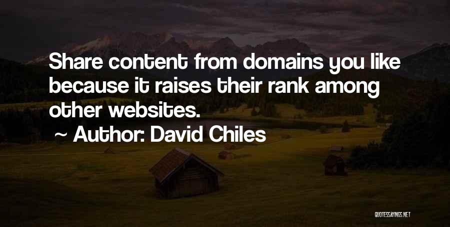 David Chiles Quotes: Share Content From Domains You Like Because It Raises Their Rank Among Other Websites.