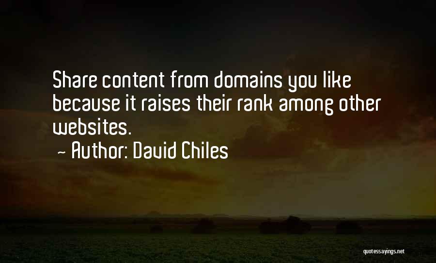 David Chiles Quotes: Share Content From Domains You Like Because It Raises Their Rank Among Other Websites.