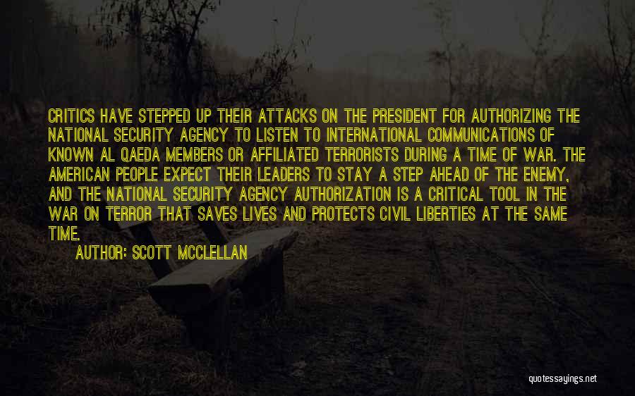Scott McClellan Quotes: Critics Have Stepped Up Their Attacks On The President For Authorizing The National Security Agency To Listen To International Communications