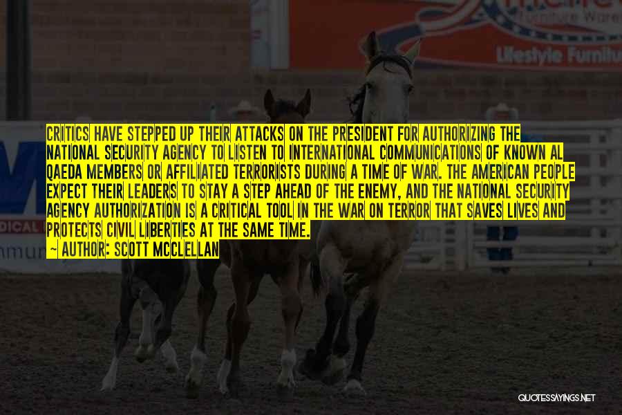 Scott McClellan Quotes: Critics Have Stepped Up Their Attacks On The President For Authorizing The National Security Agency To Listen To International Communications