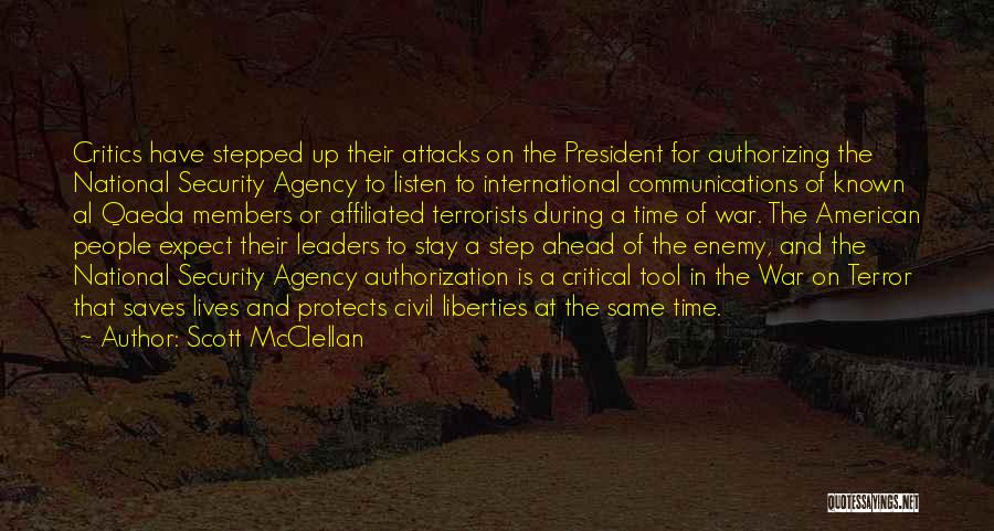 Scott McClellan Quotes: Critics Have Stepped Up Their Attacks On The President For Authorizing The National Security Agency To Listen To International Communications